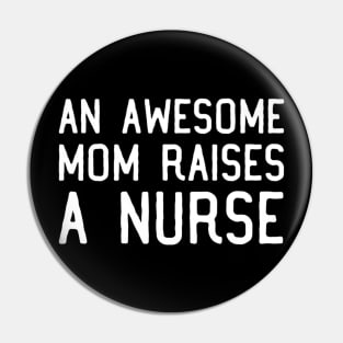 An Awesome Mom Raises A Nurse Funny For Women Premium Pin