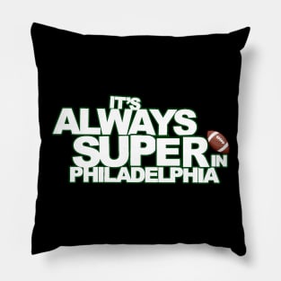 It's Always Super in Philadelphia Pillow