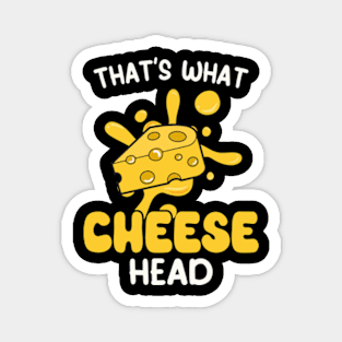 That's what cheese head Magnet