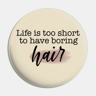 Life is Too Short to Have Boring Hair! Pin