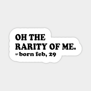 oh the rarity of me, born feb 29 Magnet