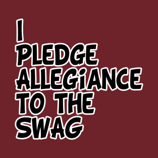 I Pledge Allegiance to the Swag T-Shirt