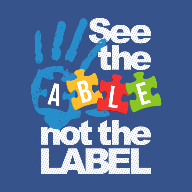 Disover See The Able Not The Label Autism Awareness - Autism - T-Shirt