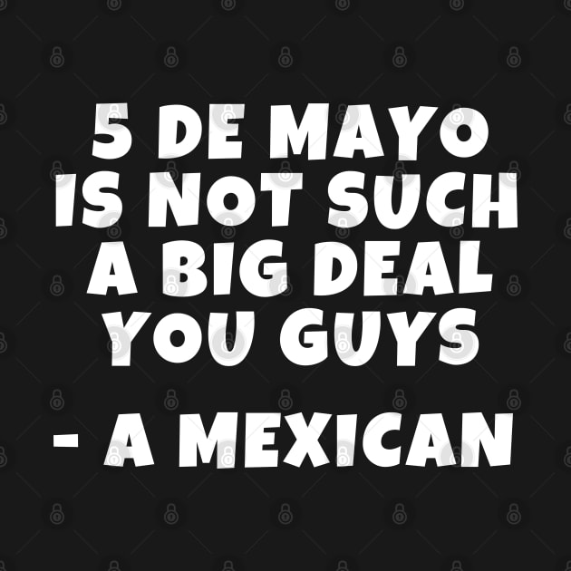 Cinco de mayo is not such a big deal by thegoldenyears