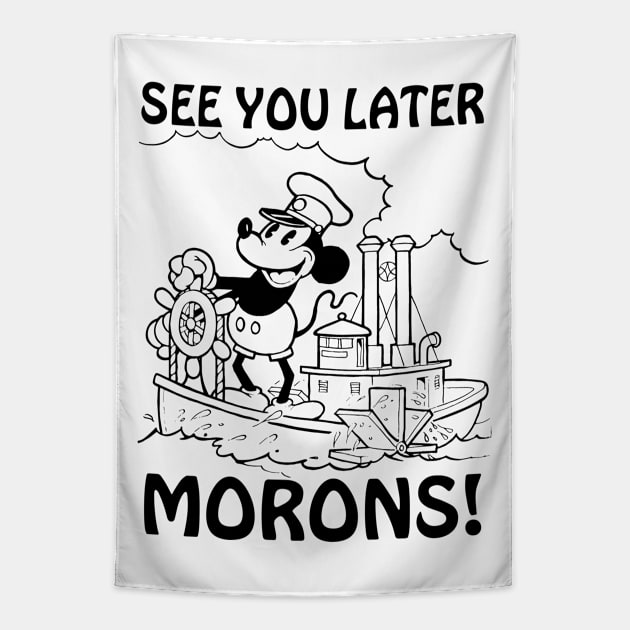 See you later morons! Steamboat Willie parody Tapestry by Dfive