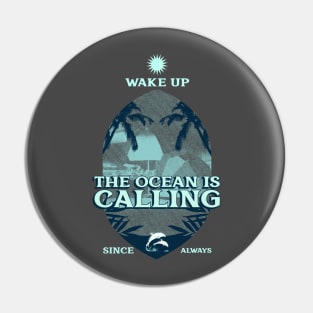 Wake Up, The Ocean is Calling Pin