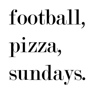 Football, Pizza, Sundays. T-Shirt