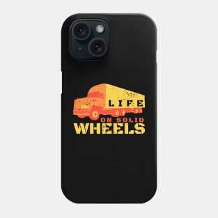 Life On Solid Wheels Truckers Gift Phone Case