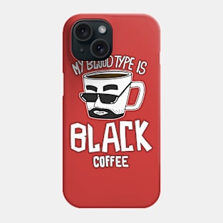 My Blood Type Is Black Coffee Phone Case