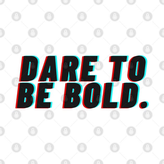 "Dare to be bold" Text by InspiraPrints