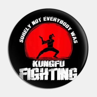 Vintage Surely Not Everybody Was Kung Fu Fighting Pin