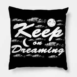 Keep on Dreaming - Dream Quotes Pillow