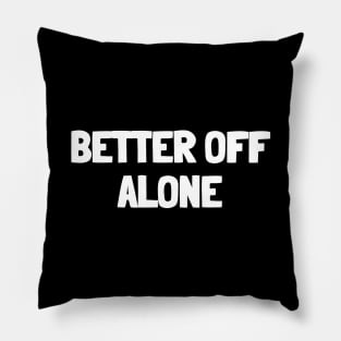 Better off alone Pillow