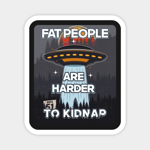 UFO FAT PEOPLE ARE HARDER TO KIDNAP Magnet by HomeCoquette