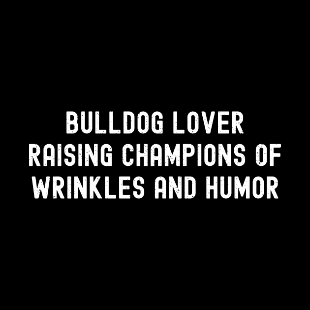 Bulldog Lover Raising Champions of Wrinkles and Humor by trendynoize