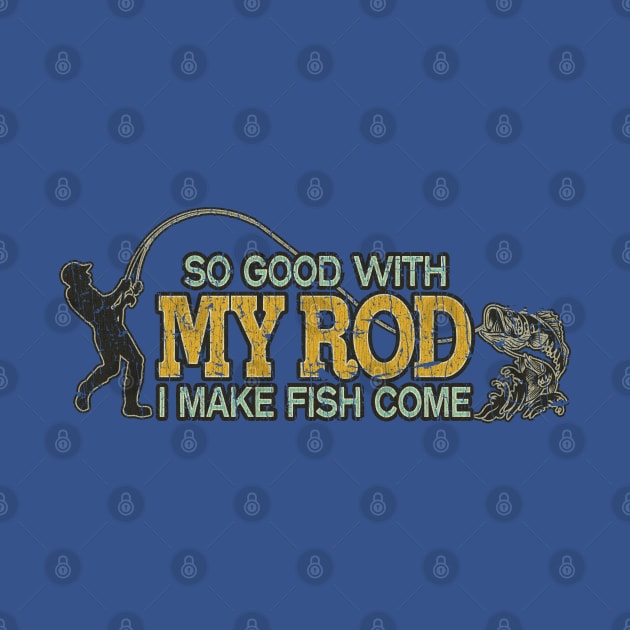 So Good With My Rod I Make Fish Come 1985 by JCD666