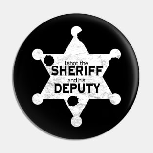 I Shot the Sheriff and His Deputy Pin