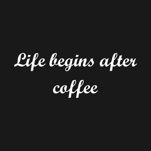 Life begins after coffee by Cupull