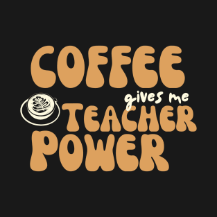 Coffee gives me teacher power T-Shirt