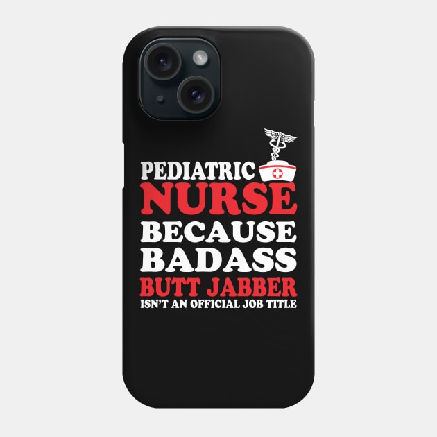 Pediatric Nurse Because Badass Butt Jabber Isn't an Official Job Title Phone Case by WorkMemes