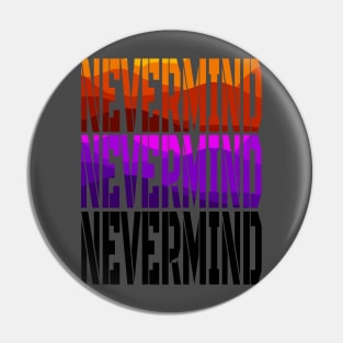 nevermind Pin