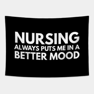 Nursing Always Puts Me In A Better Mood - Nurse Tapestry