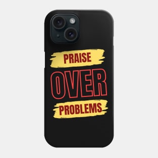 Praise Over Problems | Christian Phone Case