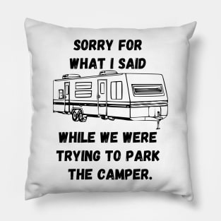 Sorry for what I said while trying to park the camper Pillow