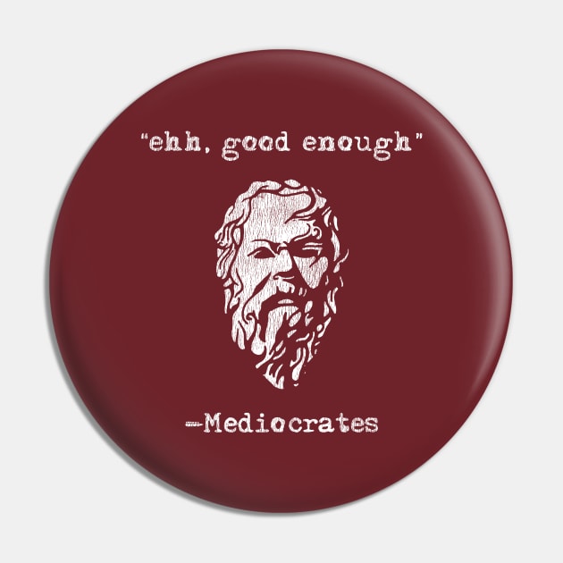 Mediocrates eh Good Enough Sarcasm Vintage Pin by citkamt