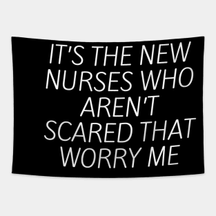 It’s the new nurses who aren’t scared that worry me Tapestry