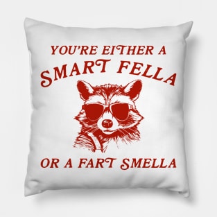 You're Either A Smart Fella Or A Fart Smella Pillow