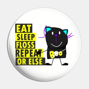 Eat, Sleep, Floss, Repeat OR ELSE!!! Pin