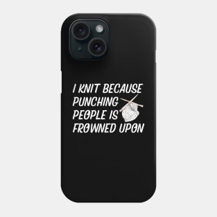 I Knit Because Punching People Is Frowned Upon Phone Case