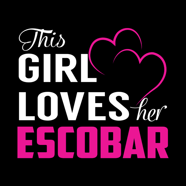 This Girl Loves Her ESCOBAR by TamekiaLuczakmv