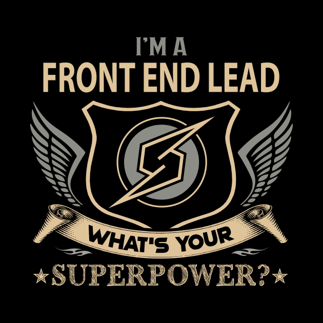 Front End Lead T Shirt - Superpower Gift Item Tee by Cosimiaart