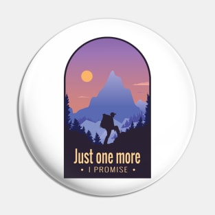 Mountain Hiking Quote "Just One More, I Promise" Pin