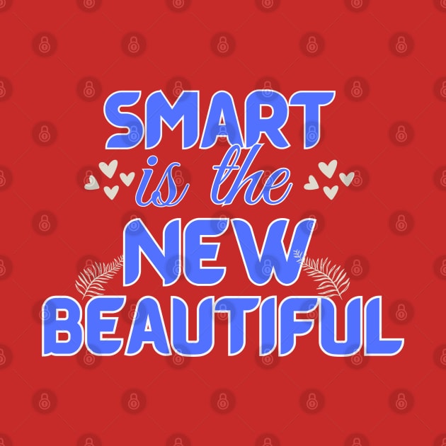 Smart is the New Beautiful by mebcreations