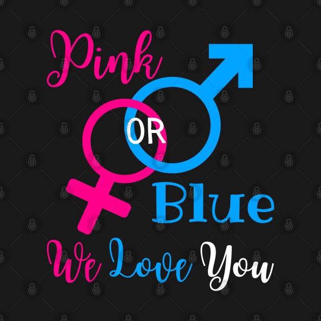 Gender Reveal Party New Parents - Pink Or Blue We Love You by Murray's Apparel