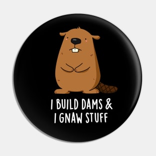 I Build Dams And I Gnaw Stuff Cute Beaver Pun Pin