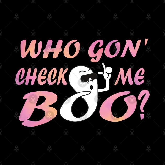 Who Gon' Check me boo? in Pink by MattOArtDesign