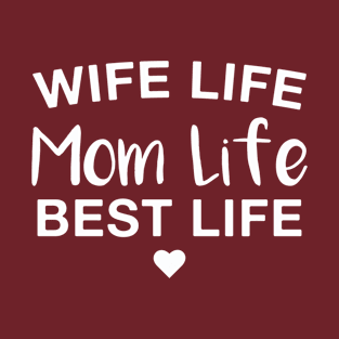 Wife Life Mom Life Best Life T-Shirt