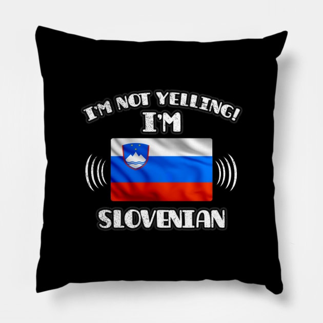 I'm Not Yelling I'm Slovenian - Gift for Slovenian With Roots From Slovenia Pillow by Country Flags