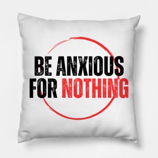 Philippians 4:6 Be Anxious for Nothing V15 Pillow