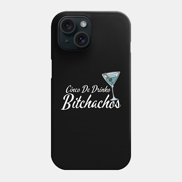 Cinco-De-Drinko-Bitchachos Phone Case by Alexa