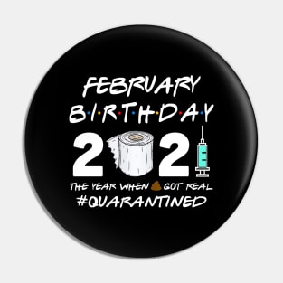 February Birthday 2021 The Year When Shit Got Real Quarantined Shirt Pin