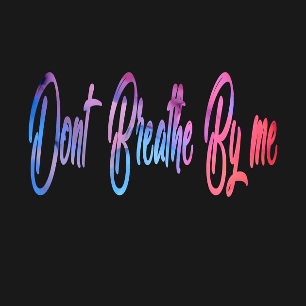 Don't Breathe By Me by A6Tz