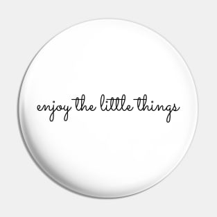 Enjoy The Little Things Pin