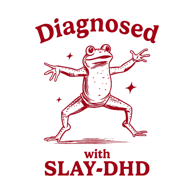 Diagnosed With Slay-Dhd Funny Diagnosed With Slay Dhd by Travis ★★★★★