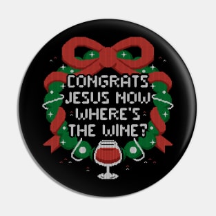 Congrats Jesus Now Wheres The Wine - Funny Ugly Sweater Christmas Gift Pin