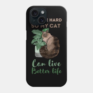 I work hard, So my cat can live better life Phone Case
